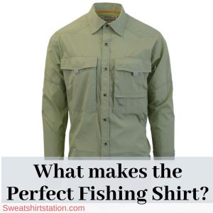 What makes the Perfect Fishing Shirt?